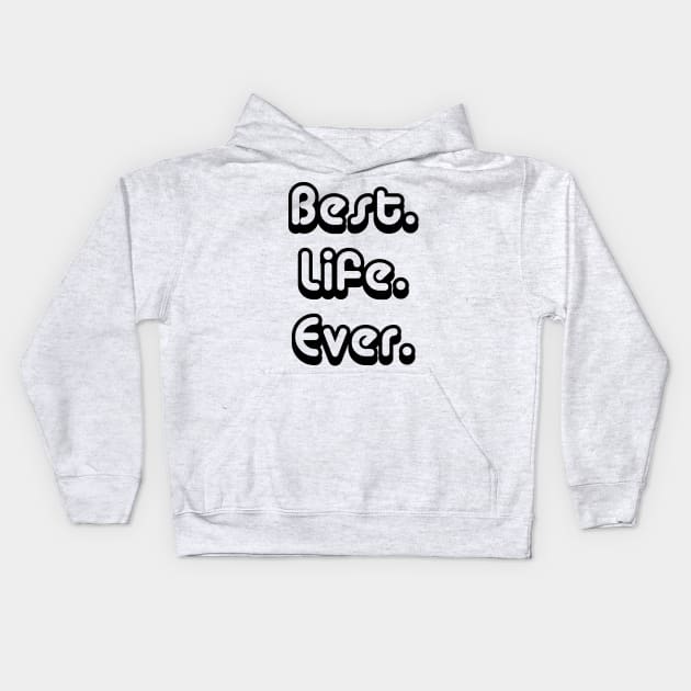 Best.Life.Ever. | Inspirational T-Shirt Kids Hoodie by dyana123